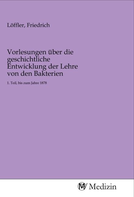 Produktbild: Vorlesungen &uuml;ber die geschichtliche Entwicklung der Lehre von den Bakterien