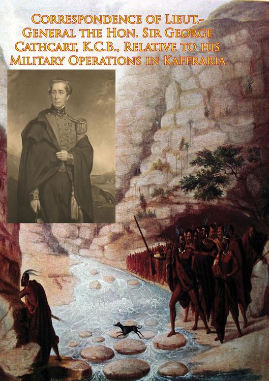 Produktbild: Correspondence of Lieut.-General the Hon. Sir George Cathcart, K.C.B., Relative to his Military Operations in Kaffraria