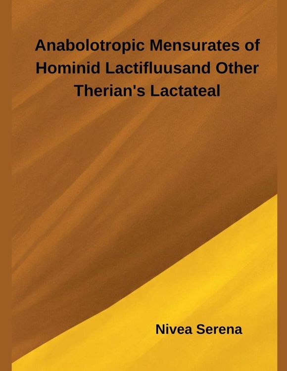 Produktbild: Anabolotropic Mensurates of Hominid Lactifluus and Other Therian's Lactateal