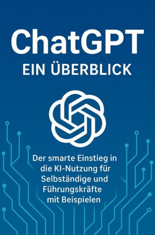 Produktbild: Chat GPT - Der smarte Einstieg in die KI Nutzung f&uuml;r Selbst&auml;ndige und F&uuml;hrungskr&auml;fte mit Beispielen