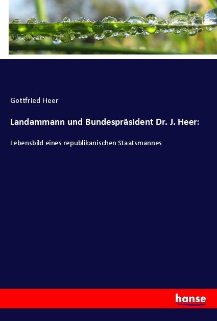 Produktbild: Landammann und Bundespr&auml;sident Dr. J. Heer: