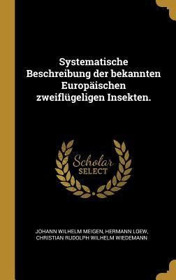 Produktbild: Systematische Beschreibung der bekannten Europ&auml;ischen zweifl&uuml;geligen Insekten.