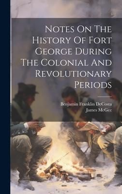 Produktbild: Notes On The History Of Fort George During The Colonial And Revolutionary Periods