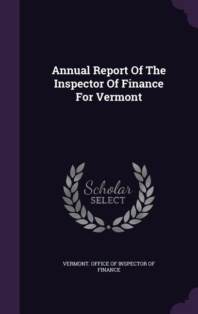Produktbild: Annual Report Of The Inspector Of Finance For Vermont