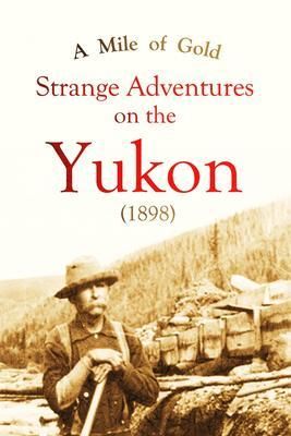 Produktbild: A Mile of Gold Strange Adventures on the Yukon (1898)