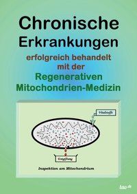 Produktbild: Chronische Erkrankungen erfolgreich behandelt mit der Regenerativen Mitochondrien-Medizin