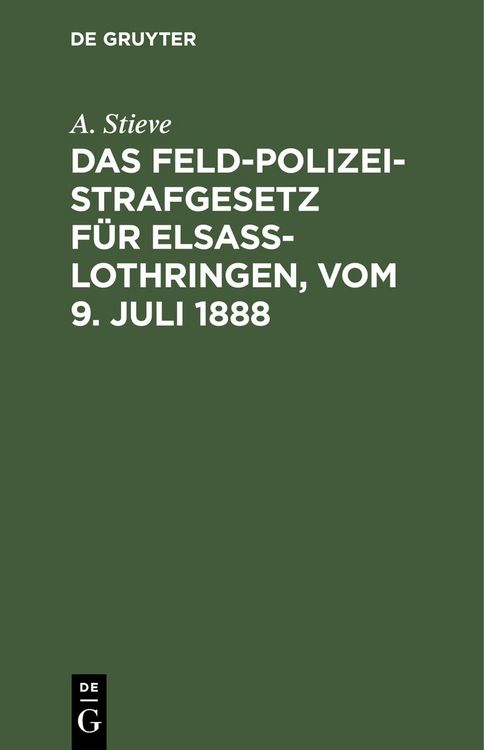 Produktbild: Das Feldpolizeistrafgesetz f&uuml;r Elsa&szlig;-Lothringen, vom 9. Juli 1888