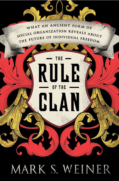 Produktbild: The Rule of the Clan: What an Ancient Form of Social Organization Reveals about the Future of Individual Freedom