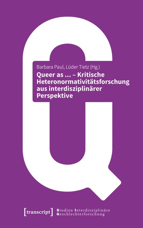 Produktbild: Queer as ... &ndash; Kritische Heteronormativit&auml;tsforschung aus interdisziplin&auml;rer Perspektive