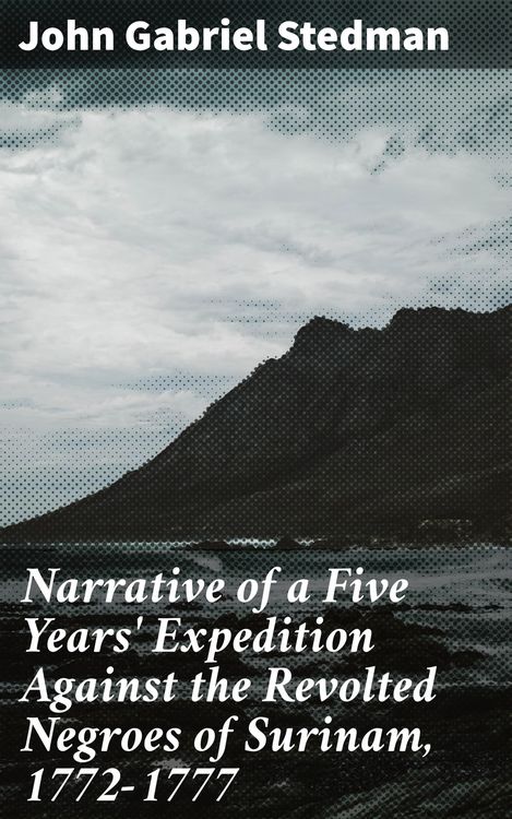 Produktbild: Narrative of a Five Years' Expedition Against the Revolted Negroes of Surinam, 1772-1777