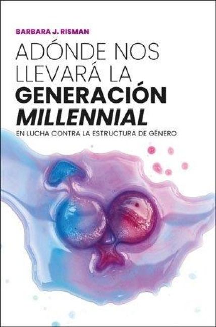 Produktbild: Ad&oacute;nde nos llevar&aacute; la generaci&oacute;n "millennial" : en lucha contra la estructura de g&eacute;nero