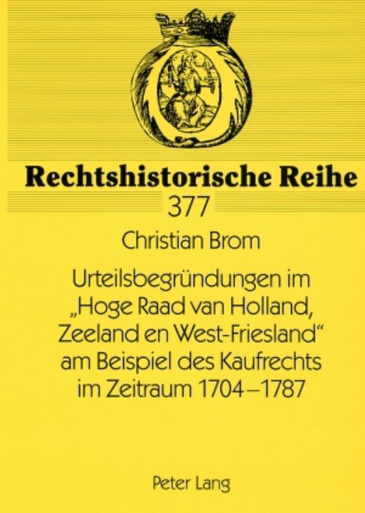 Produktbild: Urteilsbegr&uuml;ndungen im &laquo;Hoge Raad van Holland, Zeeland en West-Friesland&raquo; am Beispiel des Kaufrechts im Zeitraum 1704-1787