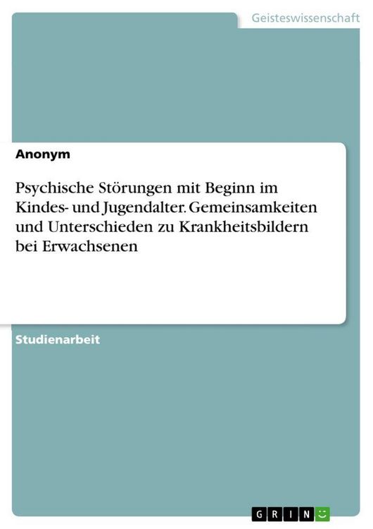 Produktbild: Psychische St&ouml;rungen mit Beginn im Kindes- und Jugendalter. Gemeinsamkeiten und Unterschieden zu Krankheitsbildern bei Erwachsenen