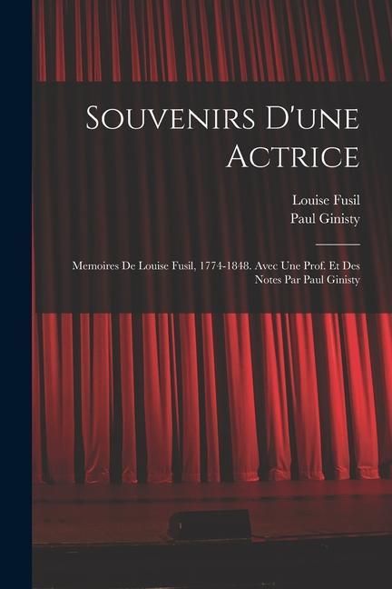 Produktbild: Souvenirs d'une actrice; memoires de Louise Fusil, 1774-1848. Avec une prof. et des notes par Paul Ginisty