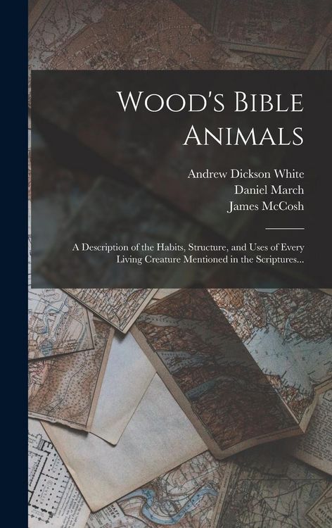 Produktbild: Wood's Bible Animals: A Description of the Habits, Structure, and Uses of Every Living Creature Mentioned in the Scriptures...