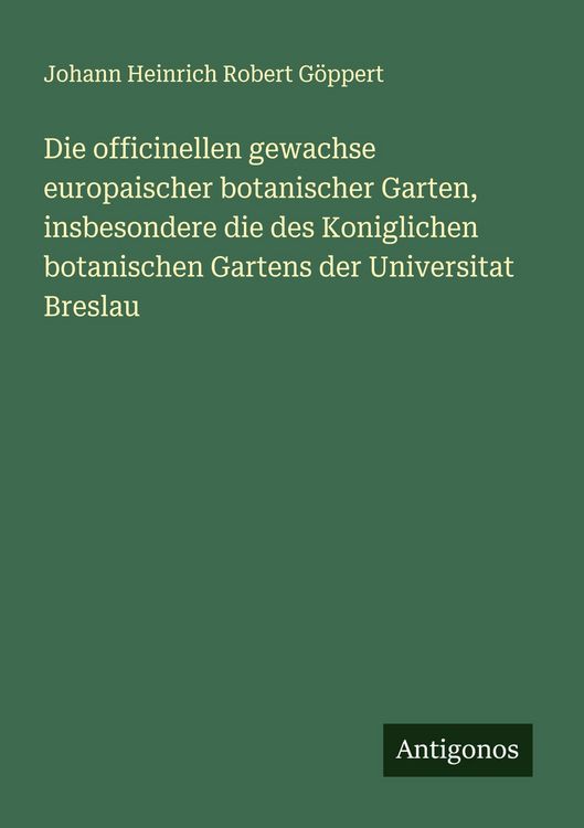 Produktbild: Die officinellen gewachse europaischer botanischer Garten, insbesondere die des Koniglichen botanischen Gartens der Universitat Breslau