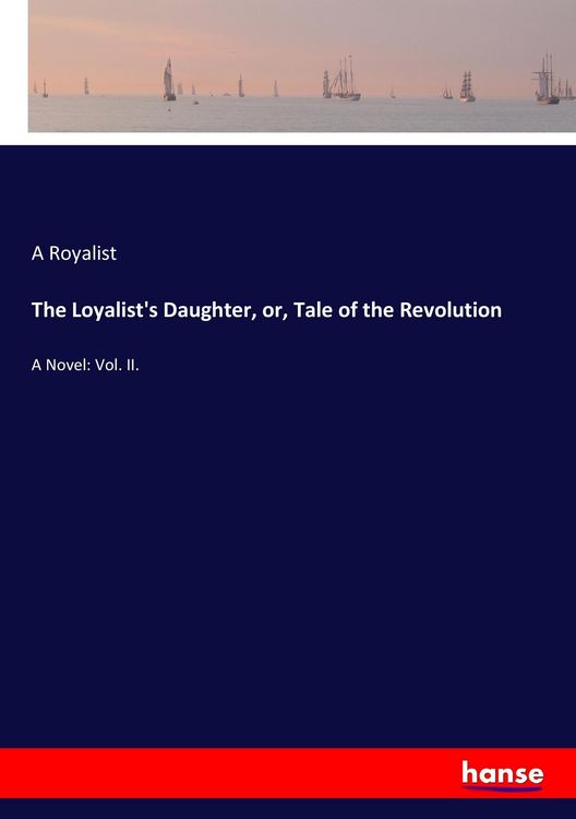 Produktbild: The Loyalist's Daughter, or, Tale of the Revolution