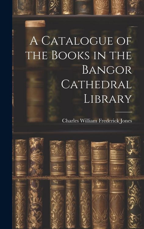 Produktbild: A Catalogue of the Books in the Bangor Cathedral Library