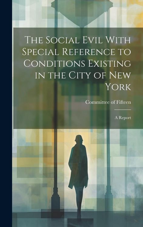 Produktbild: The Social Evil With Special Reference to Conditions Existing in the City of New York: A Report