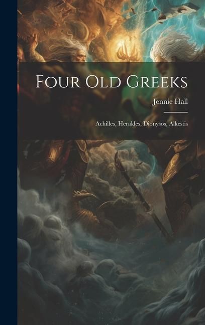 Produktbild: Four Old Greeks: Achilles, Herakles, Dionysos, Alkestis