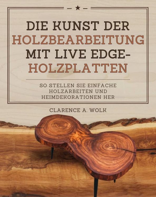 Produktbild: Die Kunst der Holzbearbeitung mit Live Edge-Holzplatten