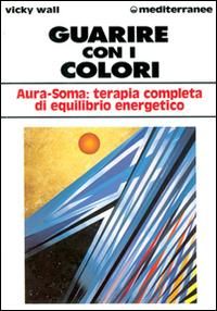 Produktbild: Guarire con i colori. Aura-soma: terapia completa di equilibrio energetico