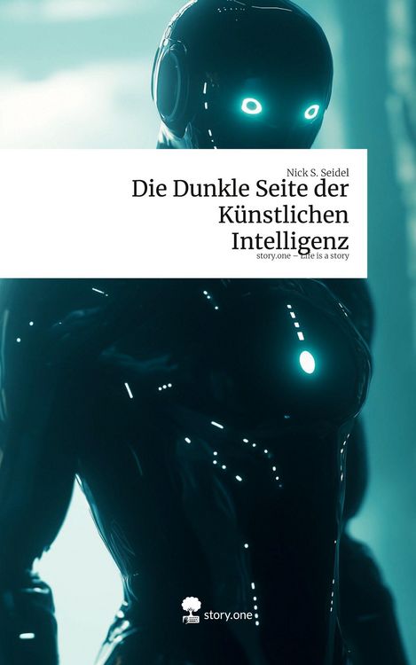 Produktbild: Die Dunkle Seite der K&uuml;nstlichen Intelligenz. Life is a Story - story.one