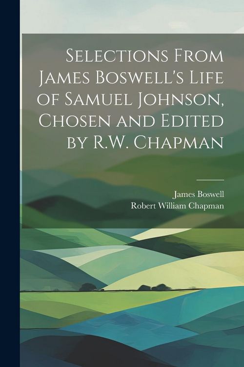 Produktbild: Selections From James Boswell's Life of Samuel Johnson, Chosen and Edited by R.W. Chapman