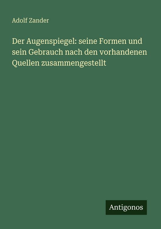 Produktbild: Der Augenspiegel: seine Formen und sein Gebrauch nach den vorhandenen Quellen zusammengestellt