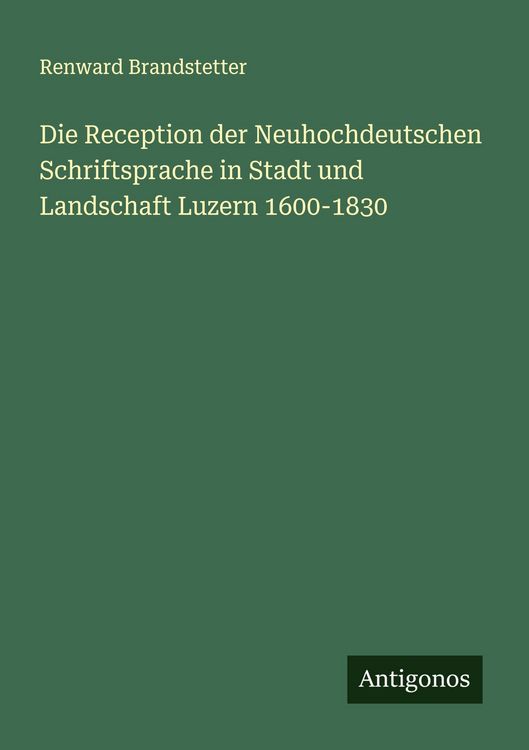 Produktbild: Die Reception der Neuhochdeutschen Schriftsprache in Stadt und Landschaft Luzern 1600-1830