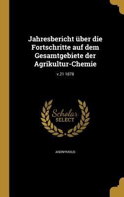 Produktbild: Jahresbericht &uuml;ber die Fortschritte auf dem Gesamtgebiete der Agrikultur-Chemie; v.21 1878