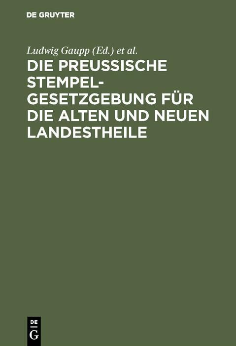 Produktbild: Die Preussische Stempelgesetzgebung f&uuml;r die alten und neuen Landestheile