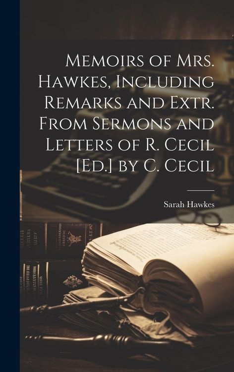 Produktbild: Memoirs of Mrs. Hawkes, Including Remarks and Extr. From Sermons and Letters of R. Cecil [Ed.] by C. Cecil