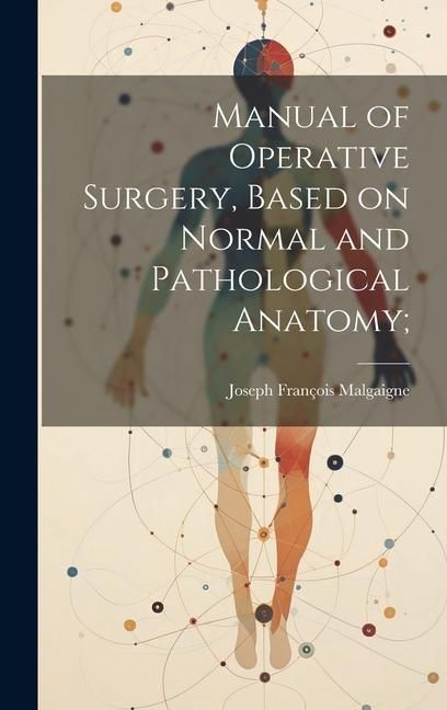 Produktbild: Manual of Operative Surgery, Based on Normal and Pathological Anatomy;