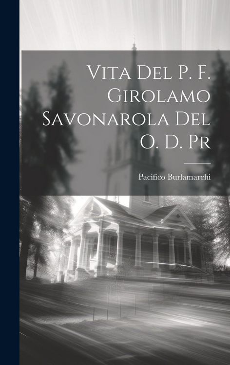 Produktbild: Vita Del P. F. Girolamo Savonarola Del O. D. Pr