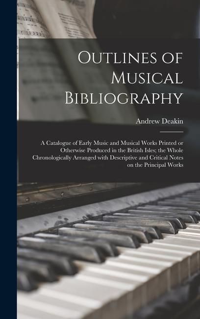 Produktbild: Outlines of Musical Bibliography: a Catalogue of Early Music and Musical Works Printed or Otherwise Produced in the British Isles; the Whole Chronolog