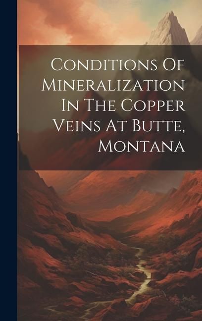 Produktbild: Conditions Of Mineralization In The Copper Veins At Butte, Montana