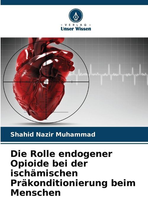 Produktbild: Die Rolle endogener Opioide bei der isch&auml;mischen Pr&auml;konditionierung beim Menschen
