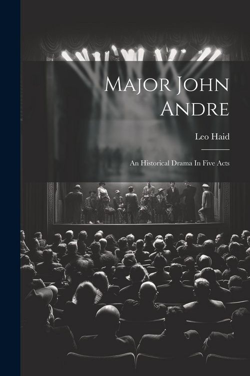 Produktbild: Major John Andre: An Historical Drama In Five Acts