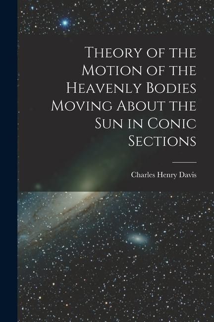 Produktbild: Theory of the Motion of the Heavenly Bodies Moving About the Sun in Conic Sections