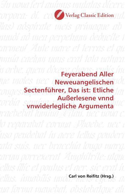 Produktbild: Feyerabend Aller Neweuangelischen Sectenf&uuml;hrer, Das ist: Etliche Au&szlig;erlesene vnnd vnwiderlegliche Argumenta