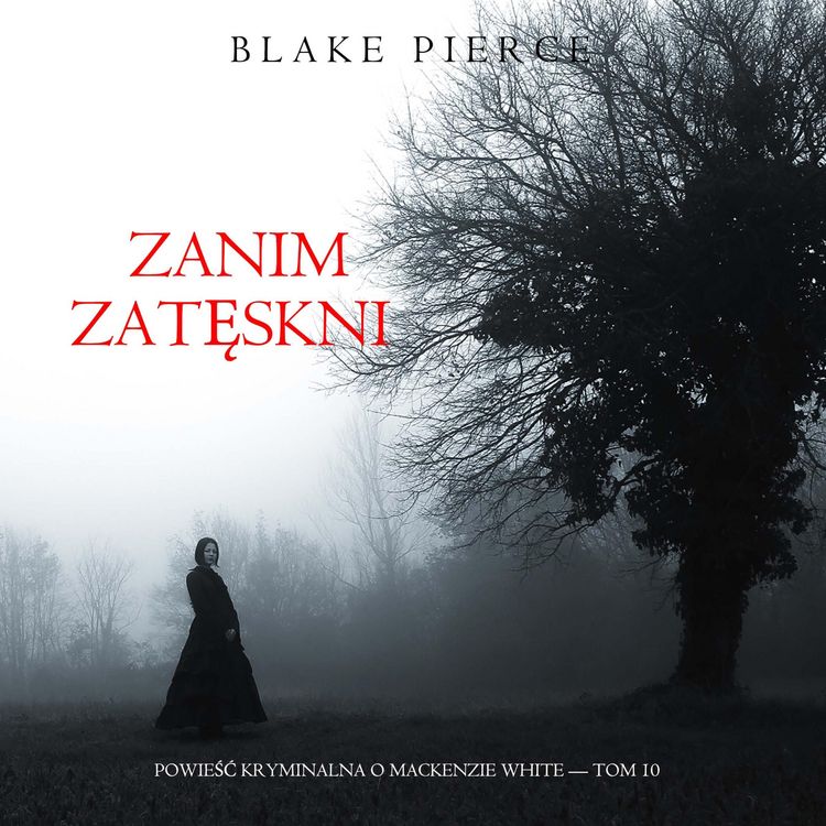 Produktbild: Zanim zatęskni (Powieść kryminalna o Mackenzie White &mdash; Tom 10)
