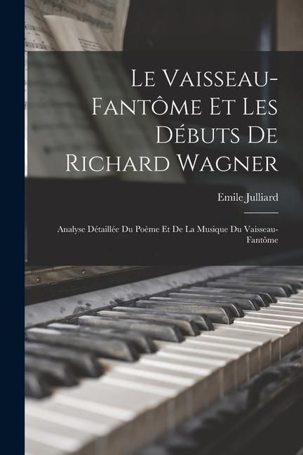 Produktbild: Le Vaisseau-fant&ocirc;me et les d&eacute;buts de Richard Wagner: Analyse d&eacute;taill&eacute;e du po&egrave;me et de la musique du Vaisseau-fant&ocirc;me