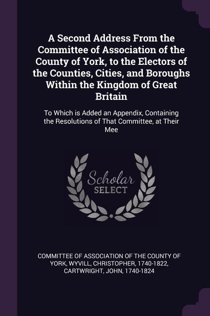 Produktbild: A Second Address From the Committee of Association of the County of York, to the Electors of the Counties, Cities, and Boroughs Within the Kingdom of