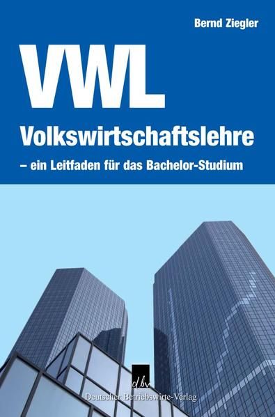 Produktbild: Volkswirtschaftslehre &ndash; ein Leitfaden f&uuml;r das Bachelor-Studium.