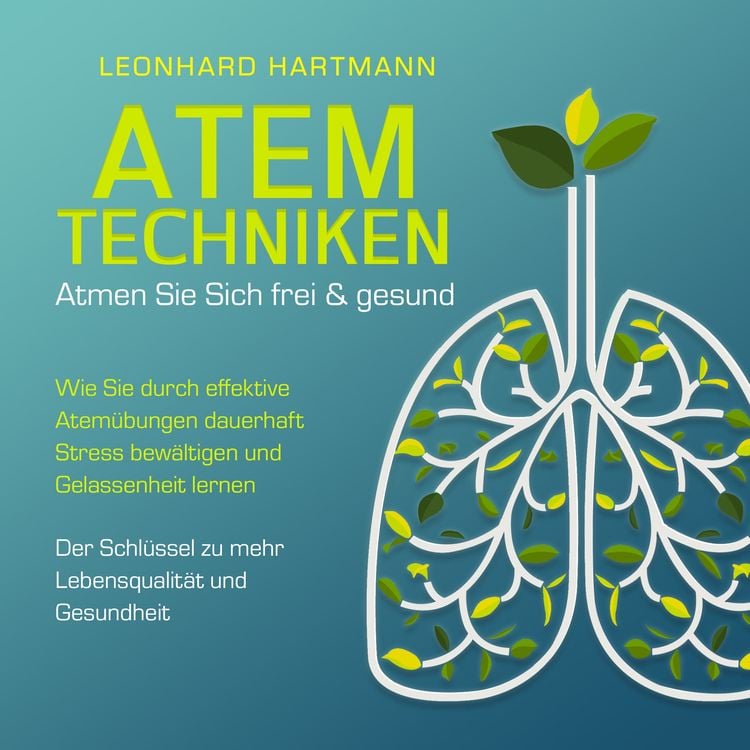 Produktbild: ATEMTECHNIKEN - Atmen Sie sich frei & gesund: Wie Sie durch effektive Atem&uuml;bungen dauerhaft Stress bew&auml;ltigen und Gelassenheit lernen - Der Schl&uuml;ssel zu mehr Lebensqualit&auml;t und Gesundheit