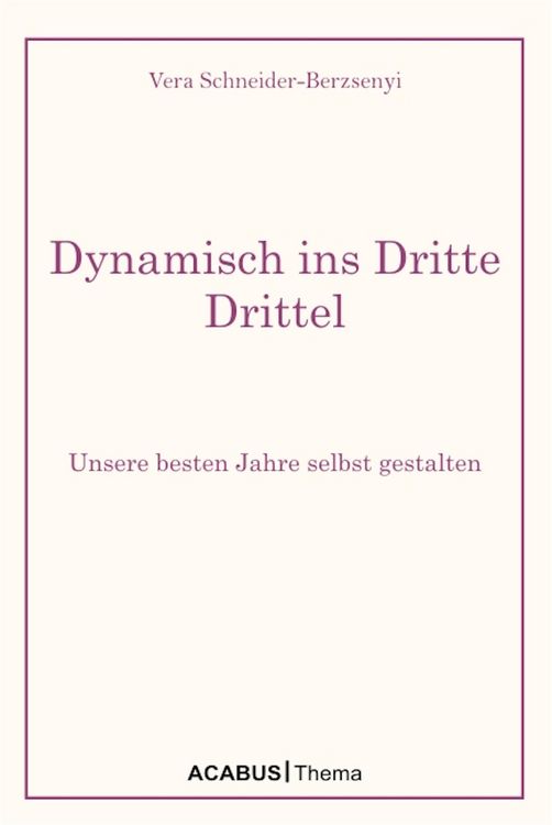 Produktbild: Dynamisch ins Dritte Drittel. Unsere besten Jahre selbst gestalten