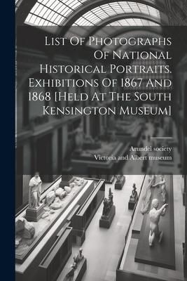 Produktbild: List Of Photographs Of National Historical Portraits. Exhibitions Of 1867 And 1868 [held At The South Kensington Museum]