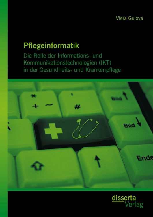 Produktbild: Pflegeinformatik: Die Rolle der Informations- und Kommunikationstechnologien (IKT) in der Gesundheits- und Krankenpflege
