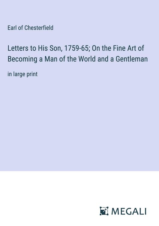Produktbild: Letters to His Son, 1759-65; On the Fine Art of Becoming a Man of the World and a Gentleman